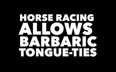 HORSE RACING ALLOWS CRUEL TONGUE-TIES